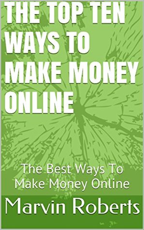 [8a833] @R.e.a.d# The Top Ten Ways To Make Money Online: The Best Ways To Make Money Online - marvin roberts @ePub#