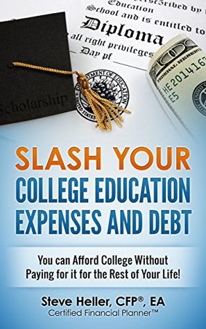 [bd802] *F.u.l.l.~ %D.o.w.n.l.o.a.d~ Slash Your College Education Expenses and Debt: You can Afford College Without Paying for it for the Rest of Your Life! - Steve Heller CFP EA ~ePub^