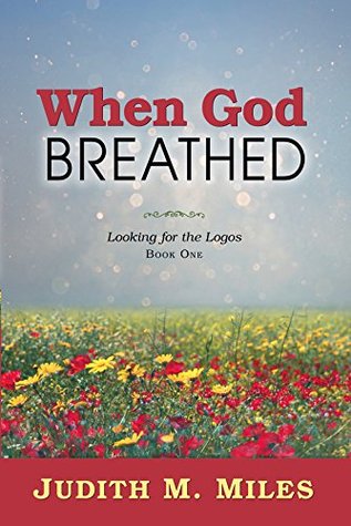 [031bb] ~R.e.a.d~ %O.n.l.i.n.e~ When God Breathed: Looking for the Logos: Book One - Judith M. Miles #ePub#