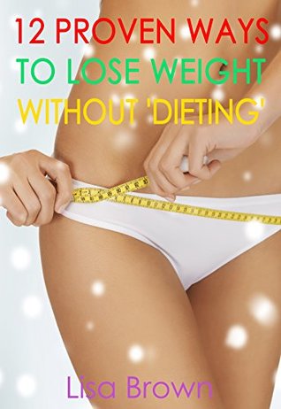 [0b017] #Download! 12 Proven Ways To Lose Weight Without 'Dieting' - Lisa Brown %P.D.F~