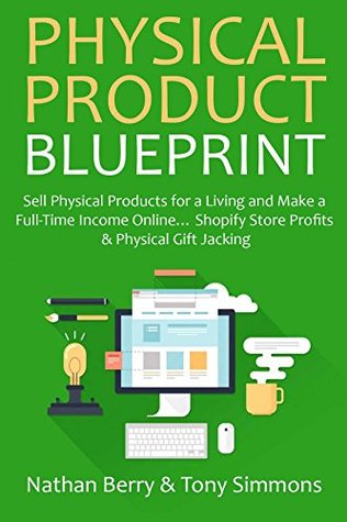 [4c420] ~Full% @Download^ Physical Product Blueprint (2 in 1 Business Bundle): Sell Physical Products for a Living and Make a Full-Time Income Online Shopify Store Profits & Physical Gift Jacking - Nathan Berry %e.P.u.b#