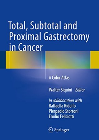 [79e69] @R.e.a.d@ *O.n.l.i.n.e% Total, Subtotal and Proximal Gastrectomy in Cancer: A Color Atlas - Walter Siquini !P.D.F@