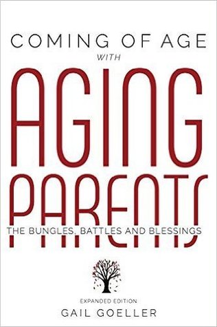 [8f748] #Full^ ~Download# Coming of Age with Aging Parents: The Bungles, Battles and Blessings -Expanded Edition - Gail Goeller *P.D.F~