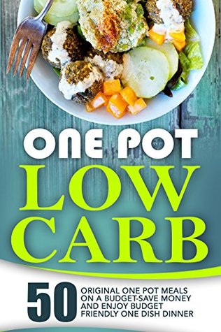 [eec1c] ~R.e.a.d* ~O.n.l.i.n.e~ One Pot Low Carb: 50 Original One Pot Meals On A Budget-Save Money And Enjoy Budget Friendly One Dish Dinner - Lillian McDonough *PDF#