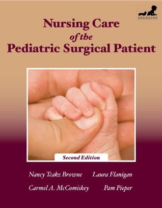 [64a2f] ~R.e.a.d~ Nursing Care of the Pediatric Surgical Patient (Browne, Nursing Care of the Pediatric Surgical Patient) - Nancy Tkacz Browne *e.P.u.b*