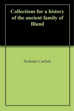 [b56bb] *Read~ Collections for a history of the ancient family of Bland - Nicholas Carlisle !ePub!