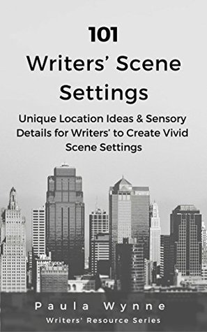 [e8542] ~Download* 101 Writers’ Scene Settings: Unique Location Ideas & Sensory Details for Writers to Create Vivid Scene Settings (Writers' Resource Series Book 3) - Paula Wynne *e.P.u.b^