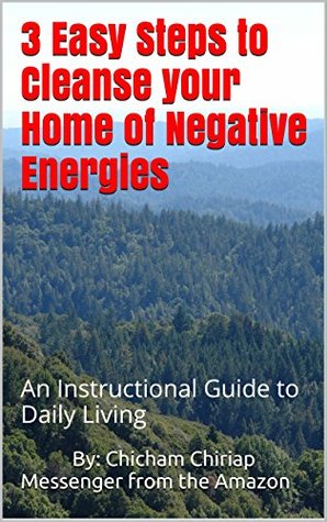 [047cb] %R.e.a.d# *O.n.l.i.n.e~ 3 Easy Steps to Cleanse your Home of Negative Energies: An Instructional Guide to Daily Living - By: Chicham ChiriapMessenger from the Amazon *PDF^