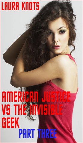 [f28dd] ~Download~ American Justice vs the Invisible Geek Part Three - Laura Knots %P.D.F^