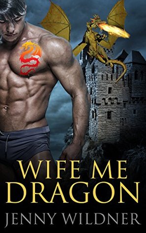 [e2399] #F.u.l.l.# ^D.o.w.n.l.o.a.d% BBW PARANORMAL ROMANCE: WOLF SHIFTER ROMANCE: Wife Me Dragon (Alpha Male Dragon Shapeshifter Romance) (Werewolf Devil Vampire Shifter Romance Short Stories) - Jenny Wildner #e.P.u.b%