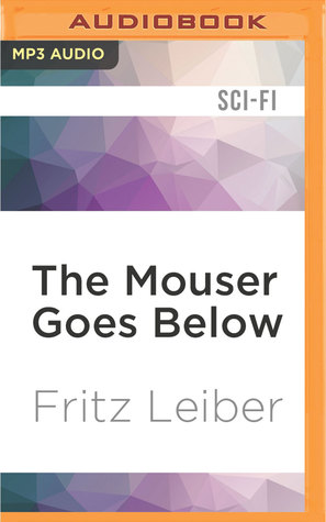 7f568] @D.o.w.n.l.o.a.d^ The Mouser Goes Below: A Fafhrd and the Gray Mouser Adventure - Fritz Leiber @PDF%