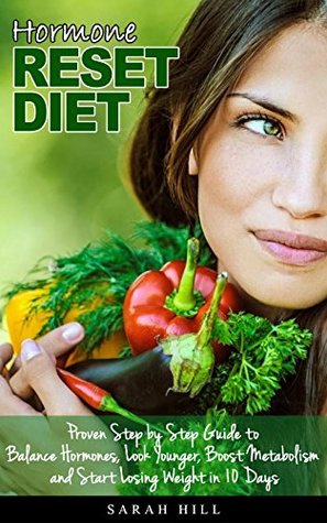 [7d4de] ~F.u.l.l.% ^D.o.w.n.l.o.a.d% Hormone Reset Diet: Proven Step by Step Guide to Balance Hormones, Look Younger, Boost Metabolism and Lose Weight in 10 Days - Sarah Hill @e.P.u.b!