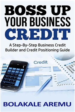 [ef1d1] ^F.u.l.l.^ @D.o.w.n.l.o.a.d* Boss Up Your Business Credit: A Step-By-Step Business Credit Builder and Credit Positioning Guide - Bolakale Aremu @PDF~