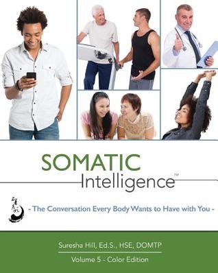 [f009a] %Read* Somatic Intelligence: The Conversation Every Body Wants to Have with You - Suresha Hill @P.D.F*