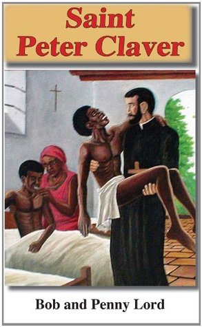 [5192b] !Read~ Saint Peter Claver (Saint Maligned Misunderstood and Mistreated) - Bob Lord %e.P.u.b^