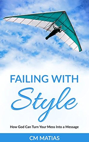 [eb2eb] !R.e.a.d~ %O.n.l.i.n.e* Christian Books: Failing With Style: How God Can Turn Your Mess Into a Message - Carlos Matias ^P.D.F#