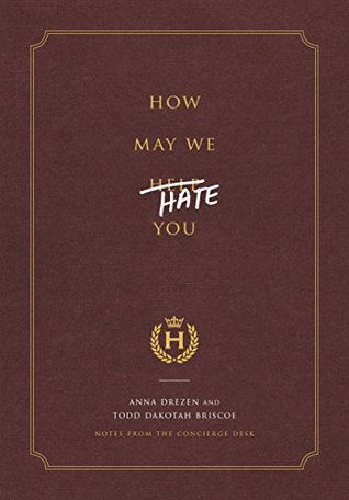 [d5f17] ^Read@ ^Online@ How May We Hate You?: Notes from the Concierge Desk - Anna Drezen *P.D.F%