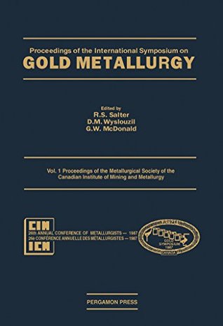 [75a2e] *Full@ ^Download% Proceedings of the Metallurgical Society of the Canadian Institute of Mining and Metallurgy: 001 (Proceedings of Metallurgical Society of Canadian Institute of Mining and Metallurgy) - International Symposium on Gold Metallurgy %e.P.u.b#