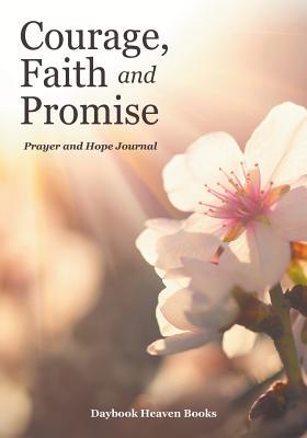 [61ad5] !Download! Courage, Faith, and Promise. Prayer and Hope Journal - Daybook Heaven Books %PDF@