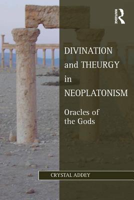 [0e6fa] #Full@ ~Download# Divination and Theurgy in Neoplatonism: Oracles of the Gods - Crystal Addey ~PDF*