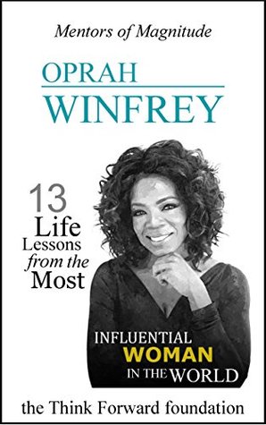 [60742] %Read~ OPRAH WINFREY: 13 Life Lessons from the Most Influential Woman in the World (The Mentors of Magnitude Series) - The Think Forward Foundation *ePub~