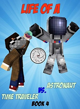 [ec237] %Read% Life Of A Time Traveler vs. An Astronaut (Minecrafter Life Book 4) - Ender King ~e.P.u.b*