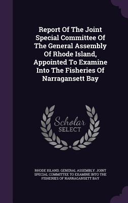 [9505c] #F.u.l.l.* @D.o.w.n.l.o.a.d% Report of the Joint Special Committee of the General Assembly of Rhode Island, Appointed to Examine Into the Fisheries of Narragansett Bay - Rhode Island General Assembly *PDF@