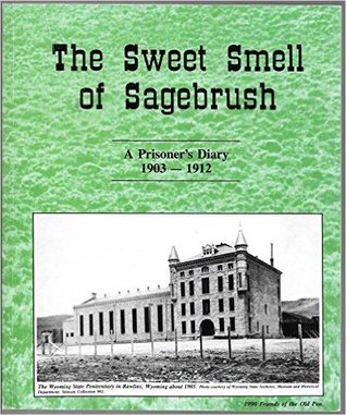 [7579c] #Read# ^Online~ The Sweet Smell of Sagebrush : A Prisoner's Diary 1903-1912 - Anonymous @e.P.u.b^