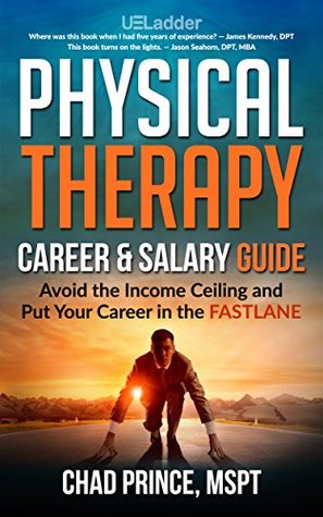 [b2dde] #Download* Physical Therapy Career & Salary Guide: Avoid the Income Ceiling and Put Your Career in the FASTLANE - Chad Prince ^e.P.u.b~