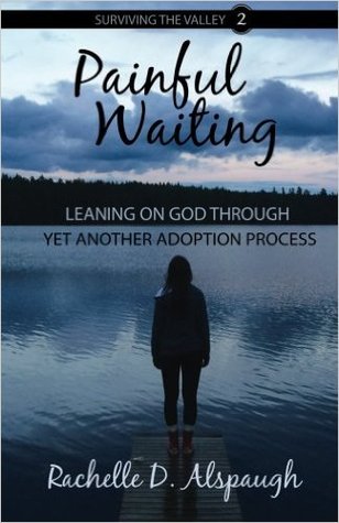 [4a0cc] !R.e.a.d^ Painful Waiting: Leaning on God Through Yet Another Adoption Process - Rachelle D. Alspaugh %e.P.u.b*