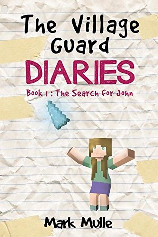 d6aaf] *D.o.w.n.l.o.a.d# The Village Guard Diaries (Book 1): The Search for John (An Unofficial Minecraft Book for Kids Ages 9 - 12 (Preteen) - Mark Mulle *ePub!