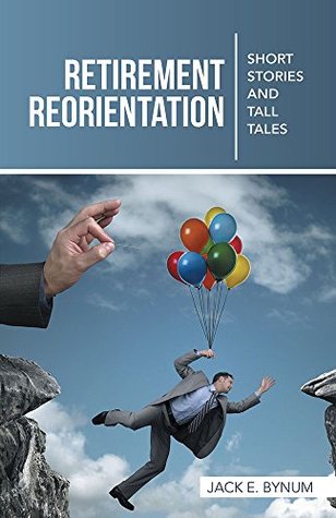 3083f] #D.o.w.n.l.o.a.d^ Retirement Reorientation: Short Stories and Tall Tales - Jack E. Bynum %PDF!