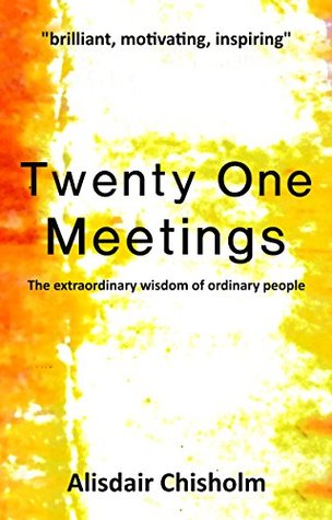 89227] #D.o.w.n.l.o.a.d# Twenty One Meetings: The extraordinary wisdom of ordinary people - Alisdair Chisholm #P.D.F~