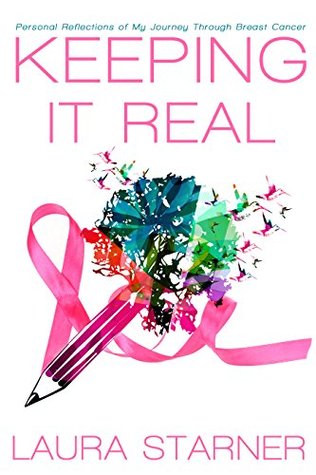 [1b9b3] *R.e.a.d~ Keeping It Real: Personal Reflections of My Journey Through Breast Cancer - Laura Starner !P.D.F~