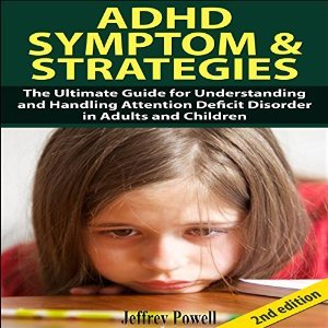 [a8663] ^Read~ ADHD Symptom and Strategies 2nd Edition: The Ultimate Guide for Understanding and Handling Attention Deficit Disorder in Adults and Children - Jeffrey Powell #P.D.F^