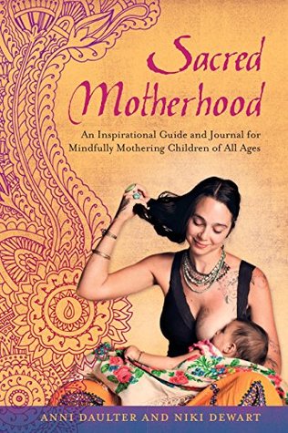 [91fc1] %F.u.l.l.% %D.o.w.n.l.o.a.d! Sacred Motherhood: An Inspirational Guide and Journal for Mindfully Mothering Children of All Ages - Anni Daulter #P.D.F~