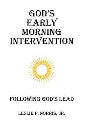 [ab46c] @R.e.a.d# ^O.n.l.i.n.e@ God's Early Morning Intervention: Following God's Lead - Leslie P. Norris Jr. !ePub^