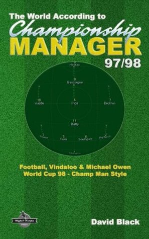 [5ec4a] ~R.e.a.d# *O.n.l.i.n.e* The World According to Championship Manager 97/98: Football, Vindaloo & Michael Owen - World Cup 98 Champ Man style - David Black #PDF~