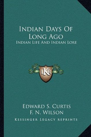 [6e189] *Read~ ^Online# Indian Days Of Long Ago: Indian Life And Indian Lore - Edward S. Curtis %e.P.u.b~