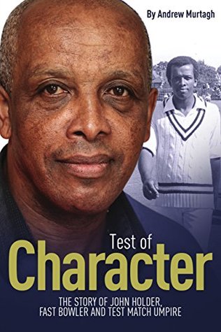 [67d21] *Read^ %Online@ Test of Character: The Story of John Holder, Fast Bowler and Test Match Umpire - Andrew Murtagh ~e.P.u.b^