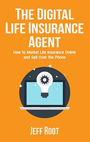 [22049] !Download% The Digital Life Insurance Agent: How To Market Life Insurance Online And Sell Over The Phone - Jeff Root @e.P.u.b~