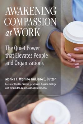 [01850] !R.e.a.d# Awakening Compassion at Work: The Quiet Power That Elevates People and Organizations - Monica C. Worline @P.D.F#