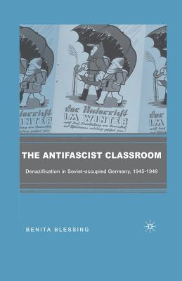 [f1f72] @Read! The Antifascist Classroom: Denazification in Soviet-Occupied Germany, 1945-1949 - Benita Blessing #ePub#