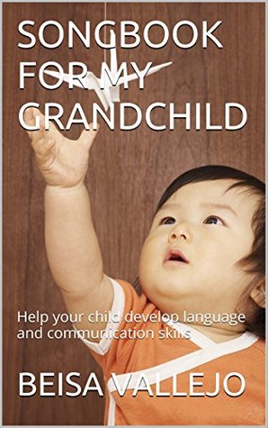 2b782] %D.o.w.n.l.o.a.d@ SONGBOOK FOR MY GRANDCHILD: Help your child develop language and communication skills - BEISA VALLEJO ^PDF~