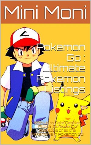 6b24e] #D.o.w.n.l.o.a.d~ Pokemon Go : Ultimate Pokemon Listings: With Up to Date Detailed Attack ,Defense ,Cp Statistics of all the Pokemon's In Pokemon GO - Mini Moni #ePub~