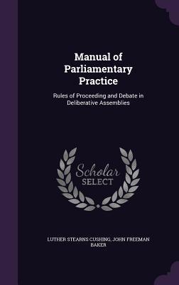 [6621f] #Download~ Manual of Parliamentary Practice: Rules of Proceeding and Debate in Deliberative Assemblies - Luther Stearns Cushing #ePub~