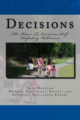 [d9689] #Read@ %Online! Decisions: The Power To Overcome Self-Defeating Behaviors - Sean Michael Douglas !P.D.F!