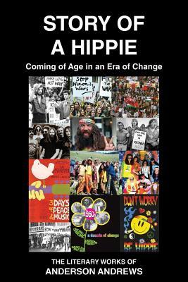 [20d25] ~R.e.a.d# Story of a Hippie: Coming of Age in a Era of Change - Anderson Andrews ^PDF*