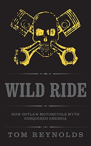 [ef46e] @Full@ !Download^ Wild Ride: How Outlaw Motorcycle Myth Conquered America - Tom Reynolds #e.P.u.b!