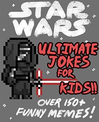 [56c59] #Full# *Download* Star Wars: Ultimate Jokes & Memes for Kids! Over 150  Hilarious clean Star Wars jokes! (star wars memes, memes for kids, star wars kids books, star wars jokes, star wars funny) - Barnbrook Books %P.D.F@